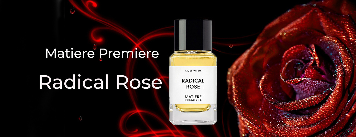 Matiere Premiere Radical Rose - Манящий аромат розы