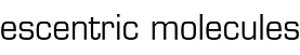 Escentric Molecules